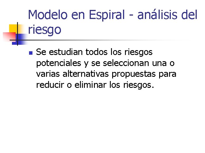 Modelo en Espiral - análisis del riesgo n Se estudian todos los riesgos potenciales