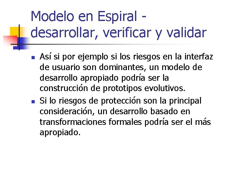 Modelo en Espiral desarrollar, verificar y validar n n Así si por ejemplo si