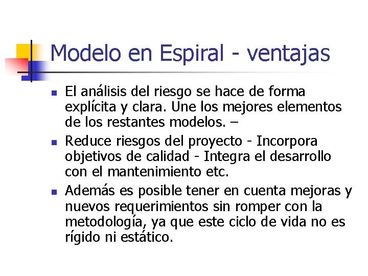 Modelo en Espiral - ventajas n n n El análisis del riesgo se hace