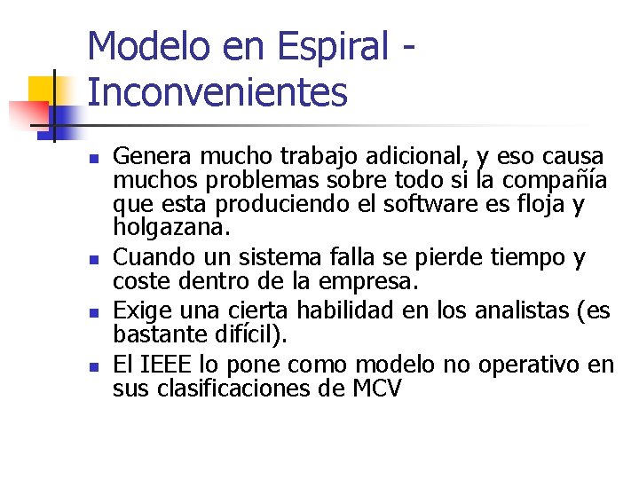 Modelo en Espiral Inconvenientes n n Genera mucho trabajo adicional, y eso causa muchos