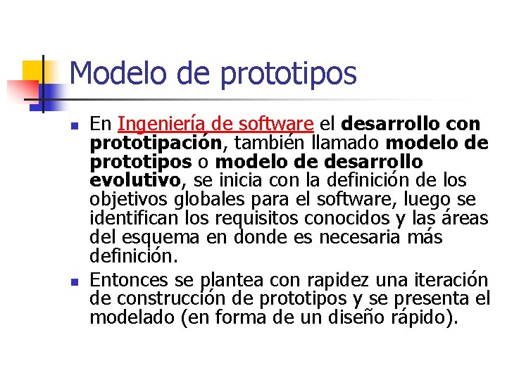 Modelo de prototipos n n En Ingeniería de software el desarrollo con prototipación, también