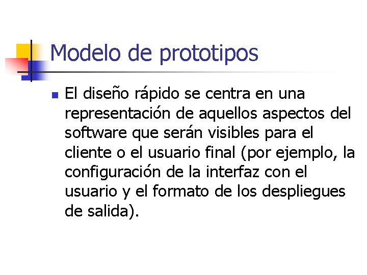 Modelo de prototipos n El diseño rápido se centra en una representación de aquellos