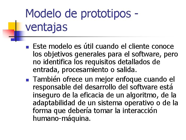 Modelo de prototipos ventajas n n Este modelo es útil cuando el cliente conoce