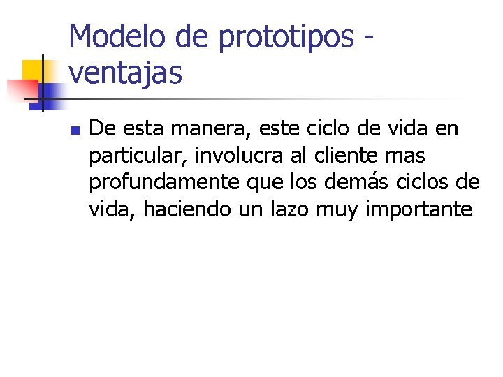 Modelo de prototipos ventajas n De esta manera, este ciclo de vida en particular,