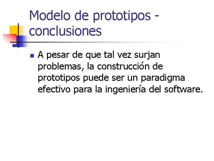 Modelo de prototipos conclusiones n A pesar de que tal vez surjan problemas, la