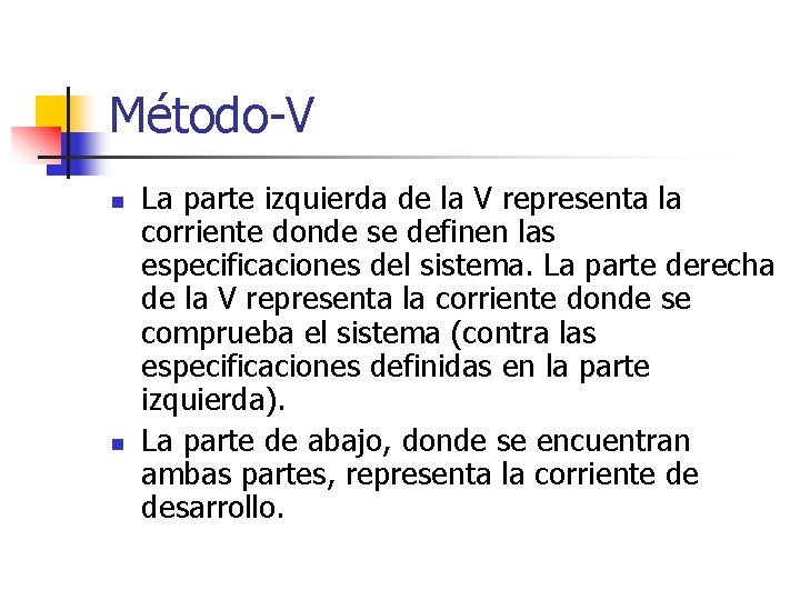 Método-V n n La parte izquierda de la V representa la corriente donde se