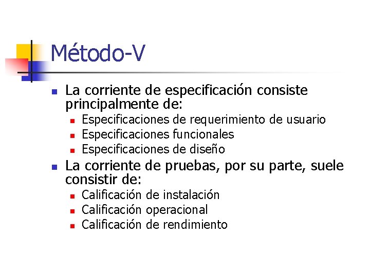 Método-V n La corriente de especificación consiste principalmente de: n n Especificaciones de requerimiento