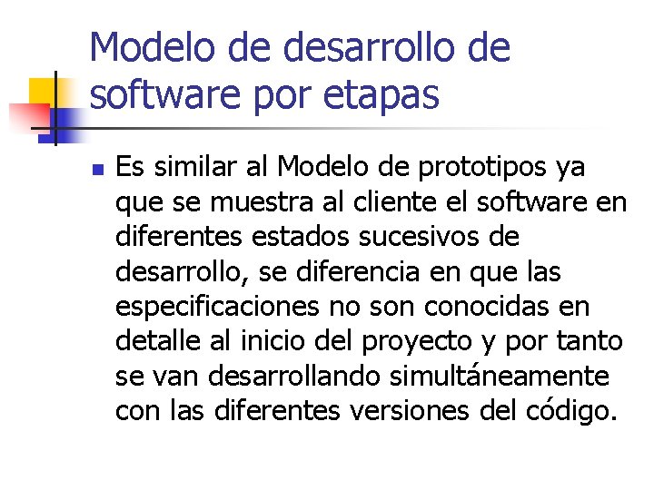 Modelo de desarrollo de software por etapas n Es similar al Modelo de prototipos