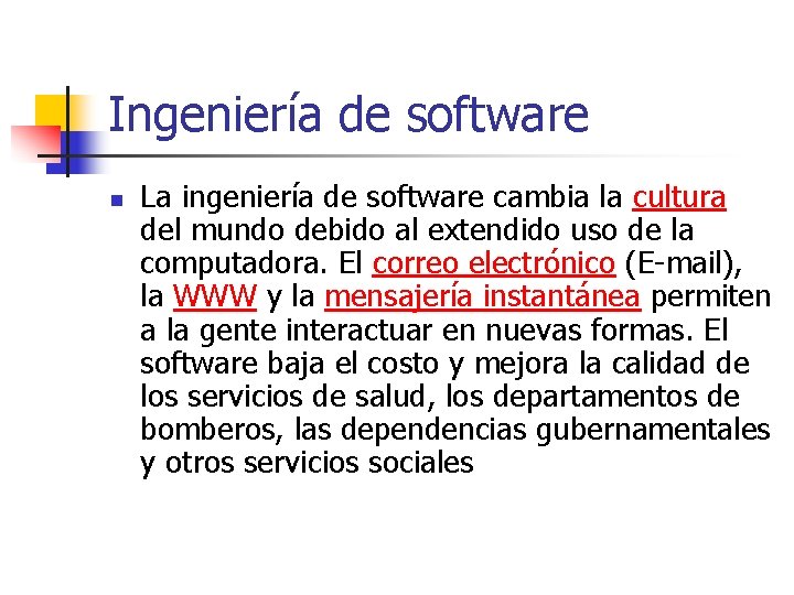 Ingeniería de software n La ingeniería de software cambia la cultura del mundo debido