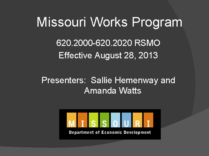 Missouri Works Program 620. 2000 -620. 2020 RSMO Effective August 28, 2013 Presenters: Sallie