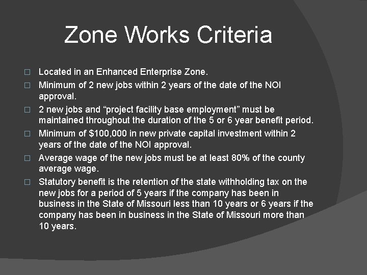 Zone Works Criteria � � � Located in an Enhanced Enterprise Zone. Minimum of