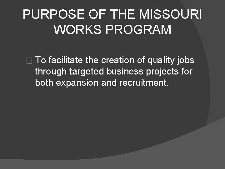 PURPOSE OF THE MISSOURI WORKS PROGRAM � To facilitate the creation of quality jobs