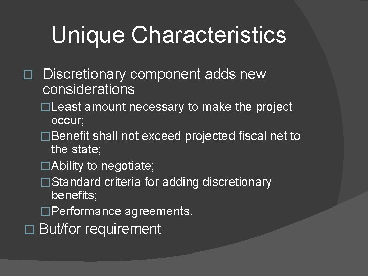 Unique Characteristics � Discretionary component adds new considerations �Least amount necessary to make the