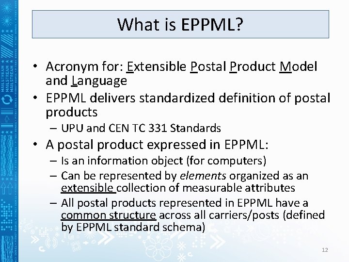 What is EPPML? • Acronym for: Extensible Postal Product Model and Language • EPPML