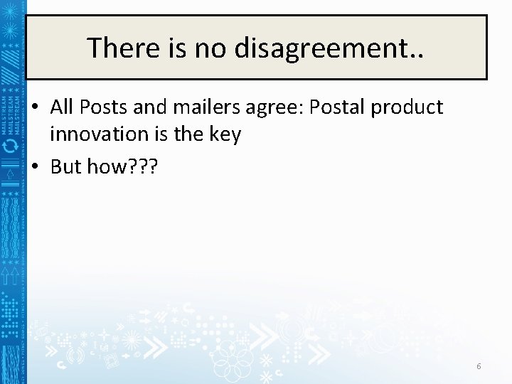 There is no disagreement. . • All Posts and mailers agree: Postal product innovation