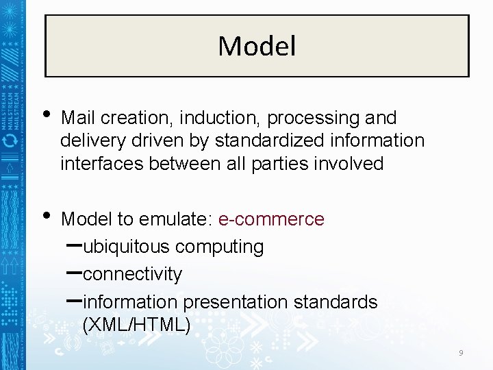 Model • Mail creation, induction, processing and delivery driven by standardized information interfaces between