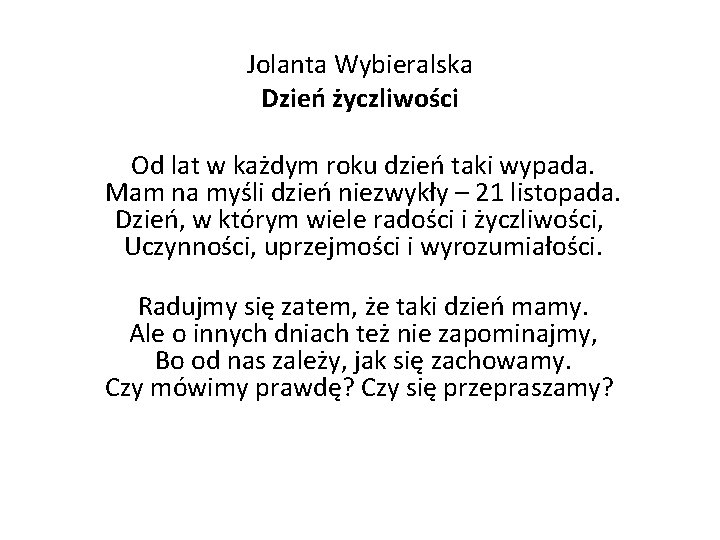 Jolanta Wybieralska Dzień życzliwości Od lat w każdym roku dzień taki wypada. Mam na