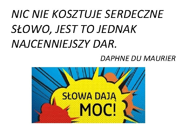 NIC NIE KOSZTUJE SERDECZNE SŁOWO, JEST TO JEDNAK NAJCENNIEJSZY DAR. DAPHNE DU MAURIER 