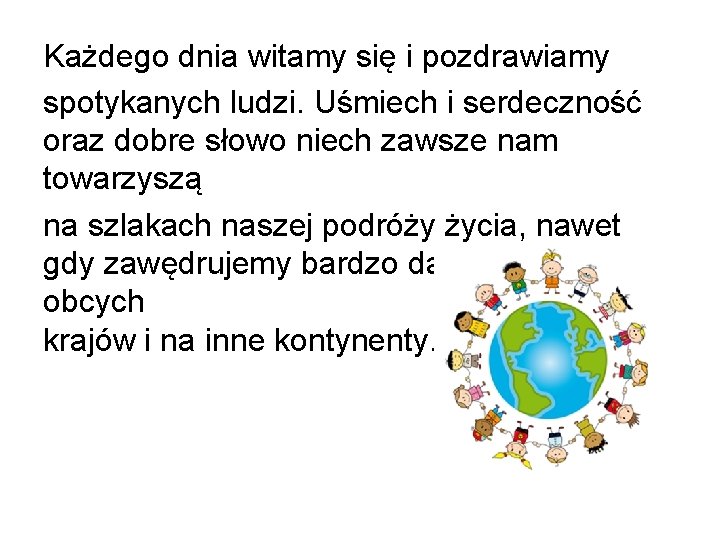 Każdego dnia witamy się i pozdrawiamy spotykanych ludzi. Uśmiech i serdeczność oraz dobre słowo