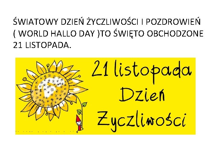 ŚWIATOWY DZIEŃ ŻYCZLIWOŚCI I POZDROWIEŃ ( WORLD HALLO DAY )TO ŚWIĘTO OBCHODZONE 21 LISTOPADA.