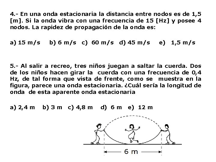 4. - En una onda estacionaria la distancia entre nodos es de 1, 5