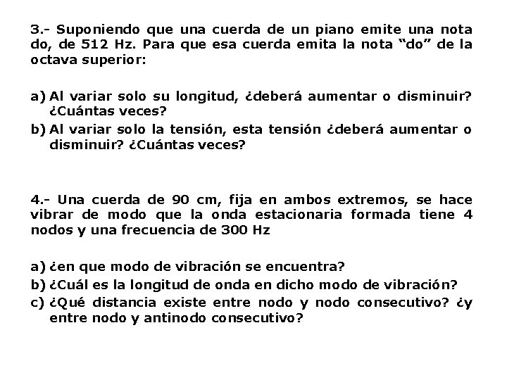 3. - Suponiendo que una cuerda de un piano emite una nota do, de