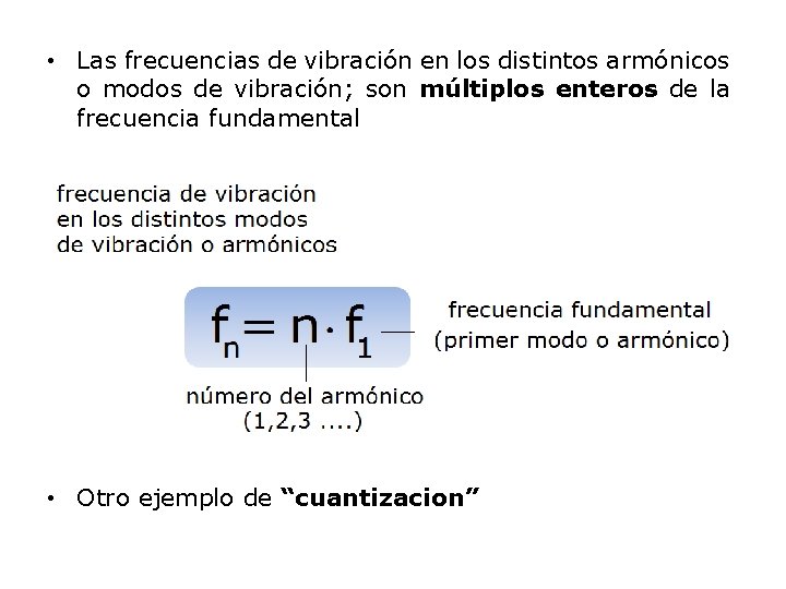  • Las frecuencias de vibración en los distintos armónicos o modos de vibración;