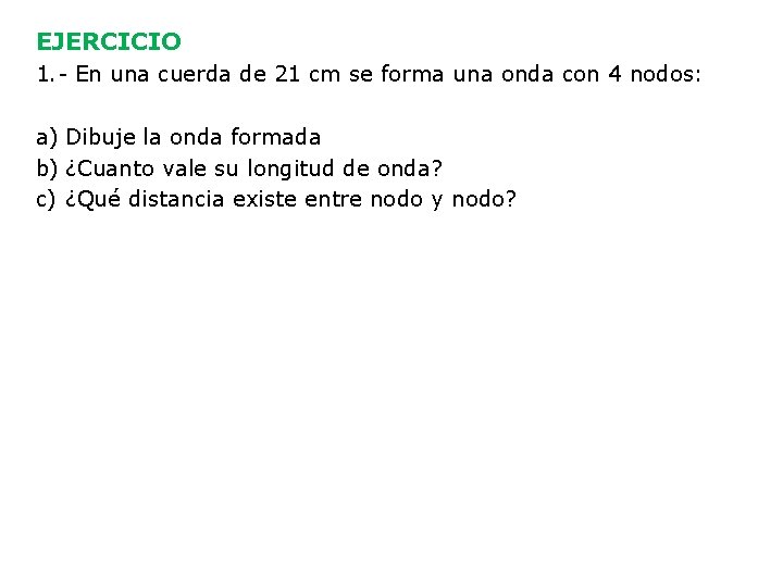 EJERCICIO 1. - En una cuerda de 21 cm se forma una onda con