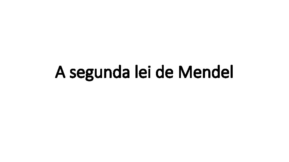 A segunda lei de Mendel 