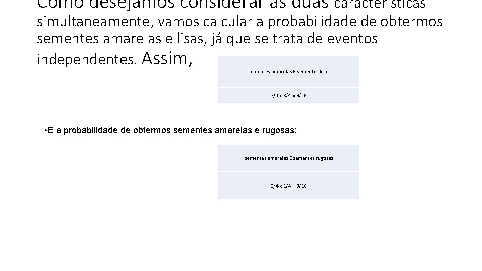 Como desejamos considerar as duas características simultaneamente, vamos calcular a probabilidade de obtermos sementes
