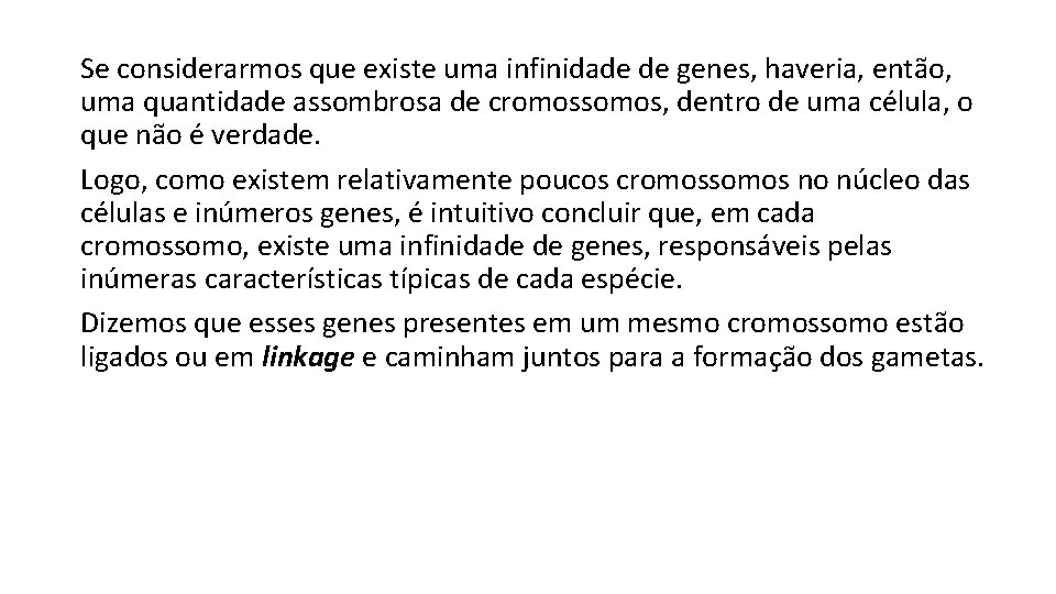 Se considerarmos que existe uma infinidade de genes, haveria, então, uma quantidade assombrosa de