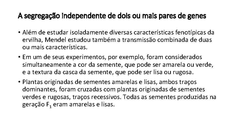 A segregação independente de dois ou mais pares de genes • Além de estudar