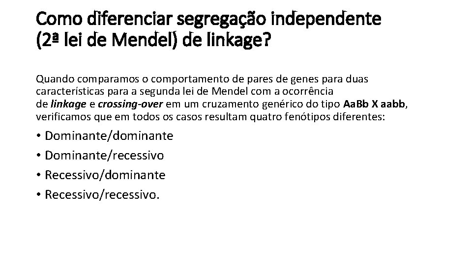Como diferenciar segregação independente (2ª lei de Mendel) de linkage? Quando comparamos o comportamento