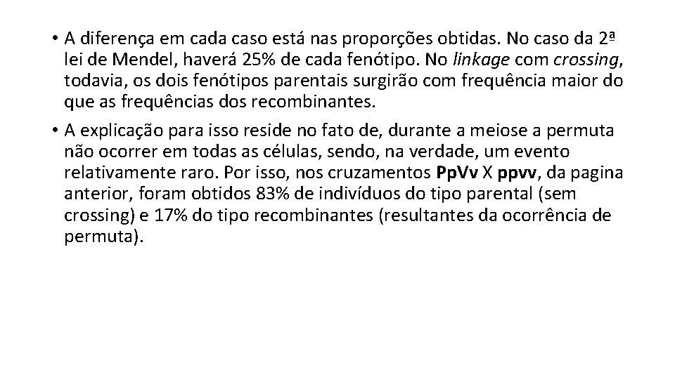  • A diferença em cada caso está nas proporções obtidas. No caso da