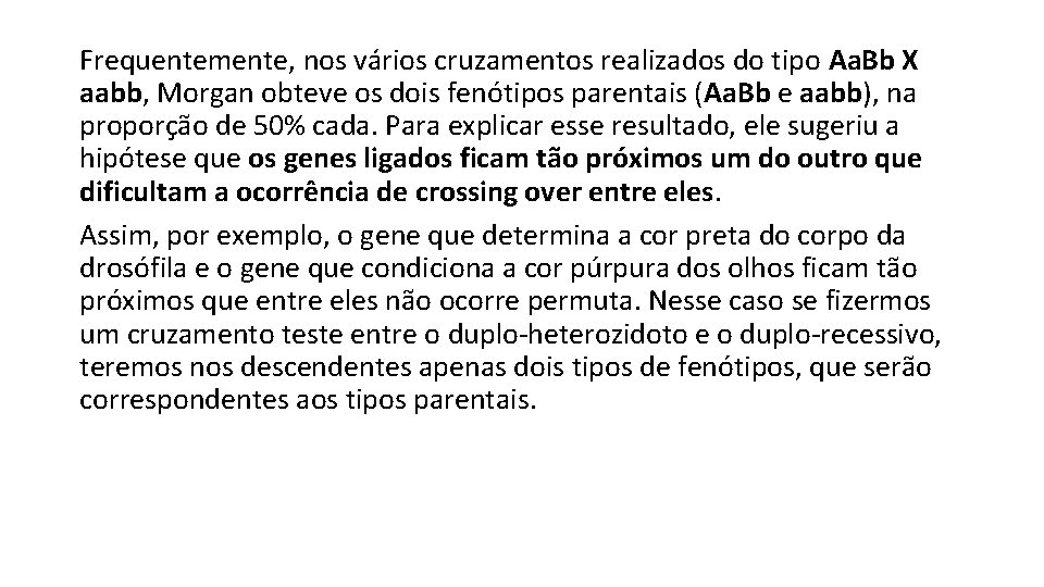 Frequentemente, nos vários cruzamentos realizados do tipo Aa. Bb X aabb, Morgan obteve os
