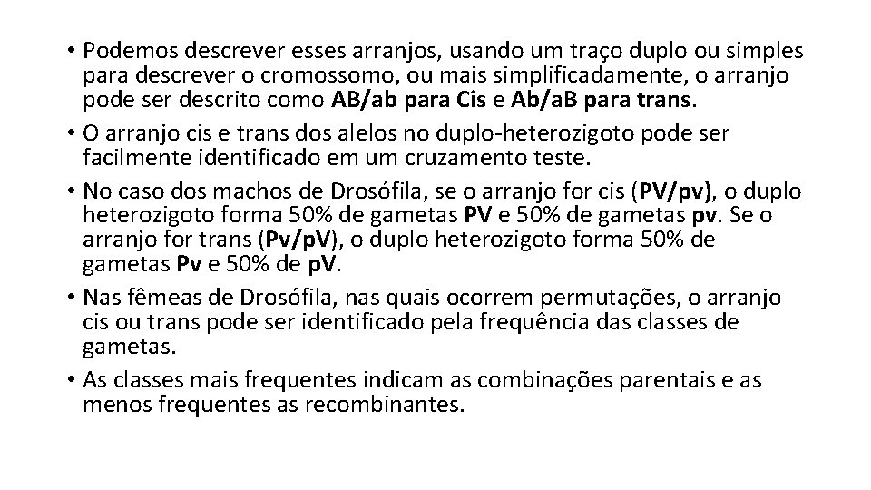  • Podemos descrever esses arranjos, usando um traço duplo ou simples para descrever
