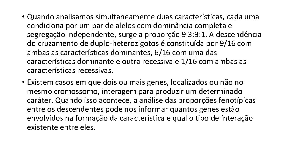  • Quando analisamos simultaneamente duas características, cada uma condiciona por um par de
