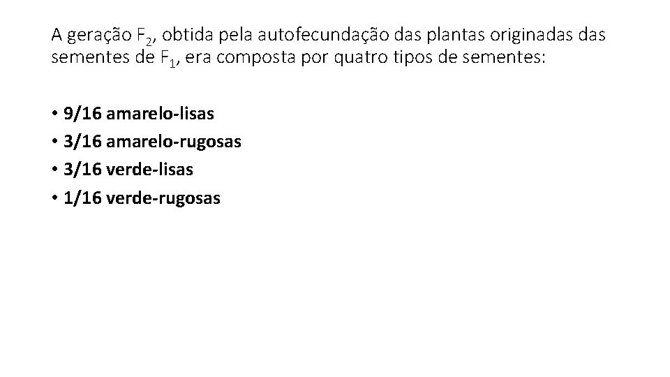 A geração F 2, obtida pela autofecundação das plantas originadas sementes de F 1,