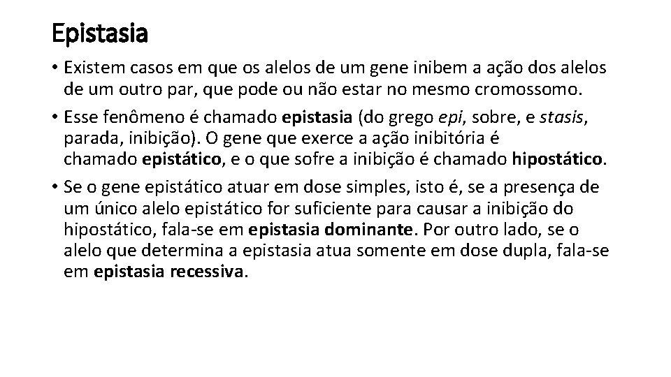Epistasia • Existem casos em que os alelos de um gene inibem a ação