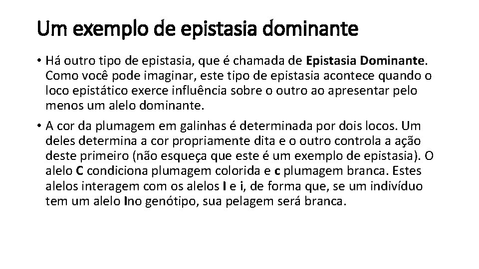 Um exemplo de epistasia dominante • Há outro tipo de epistasia, que é chamada