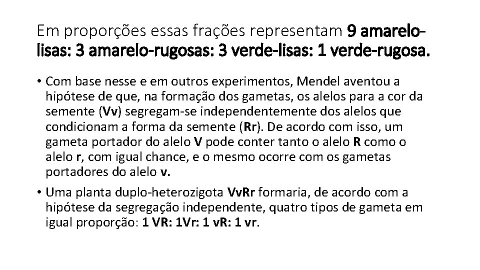 Em proporções essas frações representam 9 amarelolisas: 3 amarelo-rugosas: 3 verde-lisas: 1 verde-rugosa. •