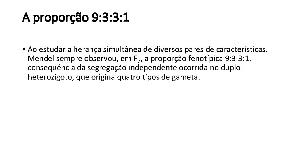 A proporção 9: 3: 3: 1 • Ao estudar a herança simultânea de diversos