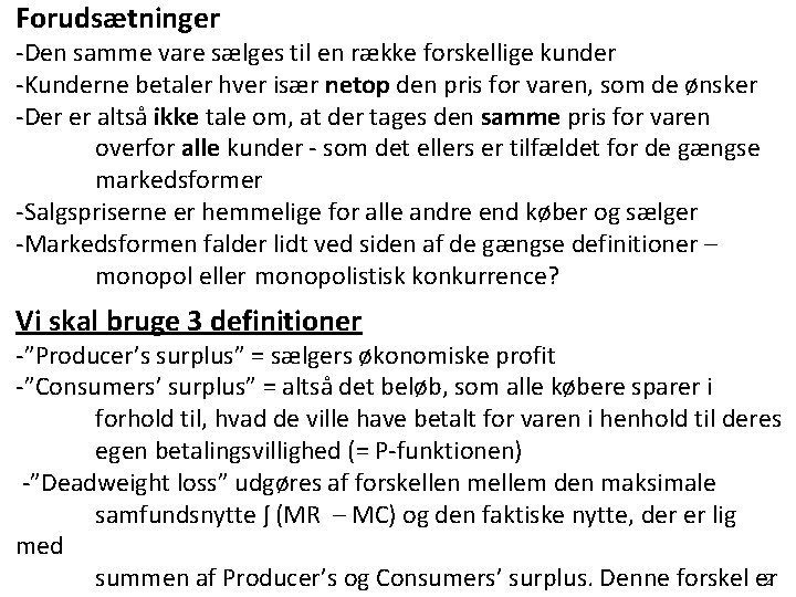 Forudsætninger -Den samme vare sælges til en række forskellige kunder -Kunderne betaler hver især