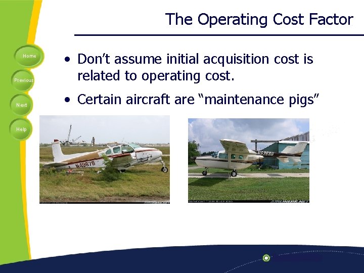 The Operating Cost Factor Home Previous Next Help • Don’t assume initial acquisition cost