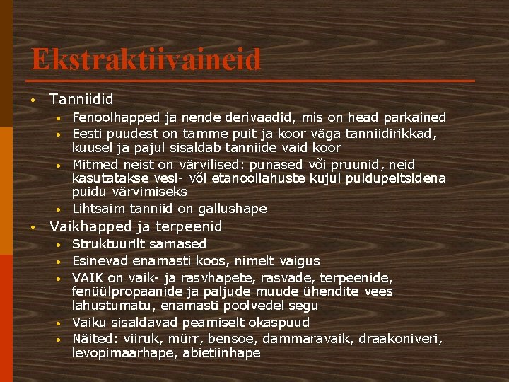 Ekstraktiivaineid • Tanniidid • • • Fenoolhapped ja nende derivaadid, mis on head parkained