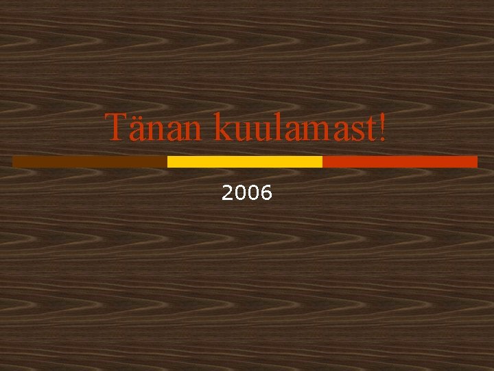 Tänan kuulamast! 2006 