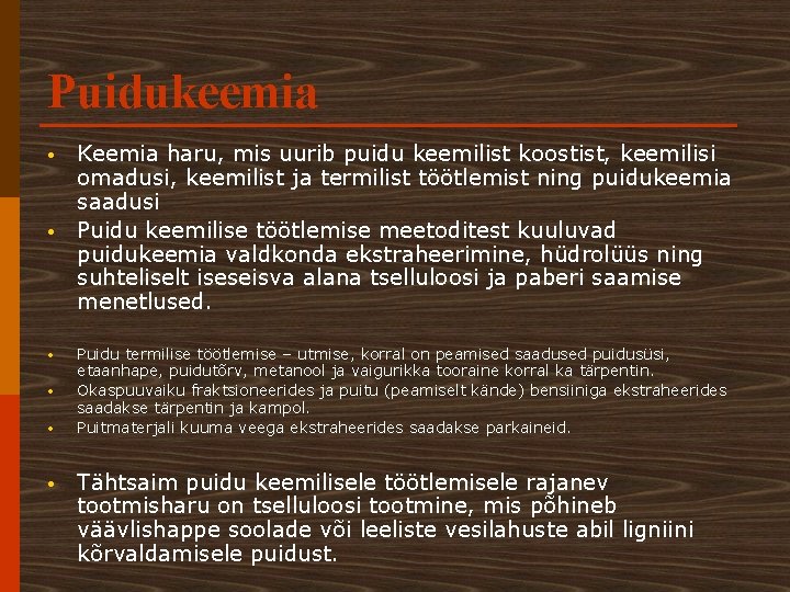 Puidukeemia • • • Keemia haru, mis uurib puidu keemilist koostist, keemilisi omadusi, keemilist