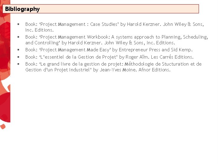 Bibliography § § § Book: ‘Project Management : Case Studies’ by Harold Kerzner. John