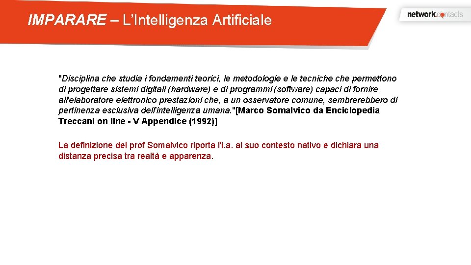 IMPARARE – L’Intelligenza Artificiale "Disciplina che studia i fondamenti teorici, le metodologie e le
