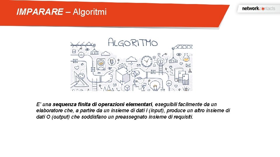 IMPARARE – Algoritmi E’ una sequenza finita di operazioni elementari, eseguibili facilmente da un